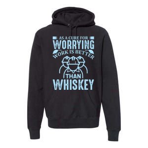 As A Cure For Worrying Work Is Better Than Whiskey Premium Hoodie