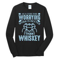 As A Cure For Worrying Work Is Better Than Whiskey Tall Long Sleeve T-Shirt