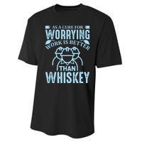 As A Cure For Worrying Work Is Better Than Whiskey Performance Sprint T-Shirt