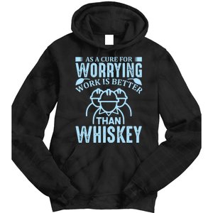 As A Cure For Worrying Work Is Better Than Whiskey Tie Dye Hoodie