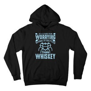 As A Cure For Worrying Work Is Better Than Whiskey Tall Hoodie