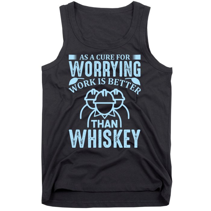 As A Cure For Worrying Work Is Better Than Whiskey Tank Top