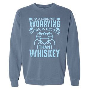 As A Cure For Worrying Work Is Better Than Whiskey Garment-Dyed Sweatshirt