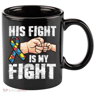 Autism Awareness Cute Gift Autism Mom Dad His Fight Is My Fight 11oz C Handle Ceramic Mug