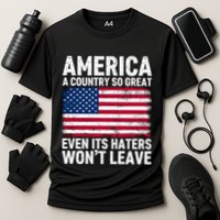 America A Country So Great Even Its Haters Wont Leave Cooling Performance Crew T-Shirt