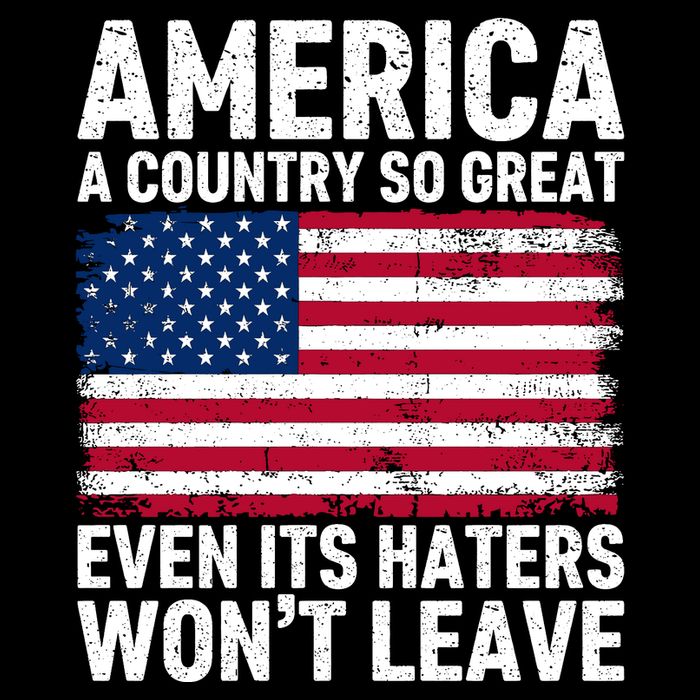 America A Country So Great Even Its Haters Wont Leave Poster