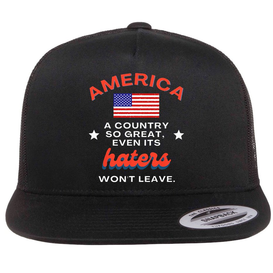 America A Country So Great Even Its Haters Wont Leave Flat Bill Trucker Hat