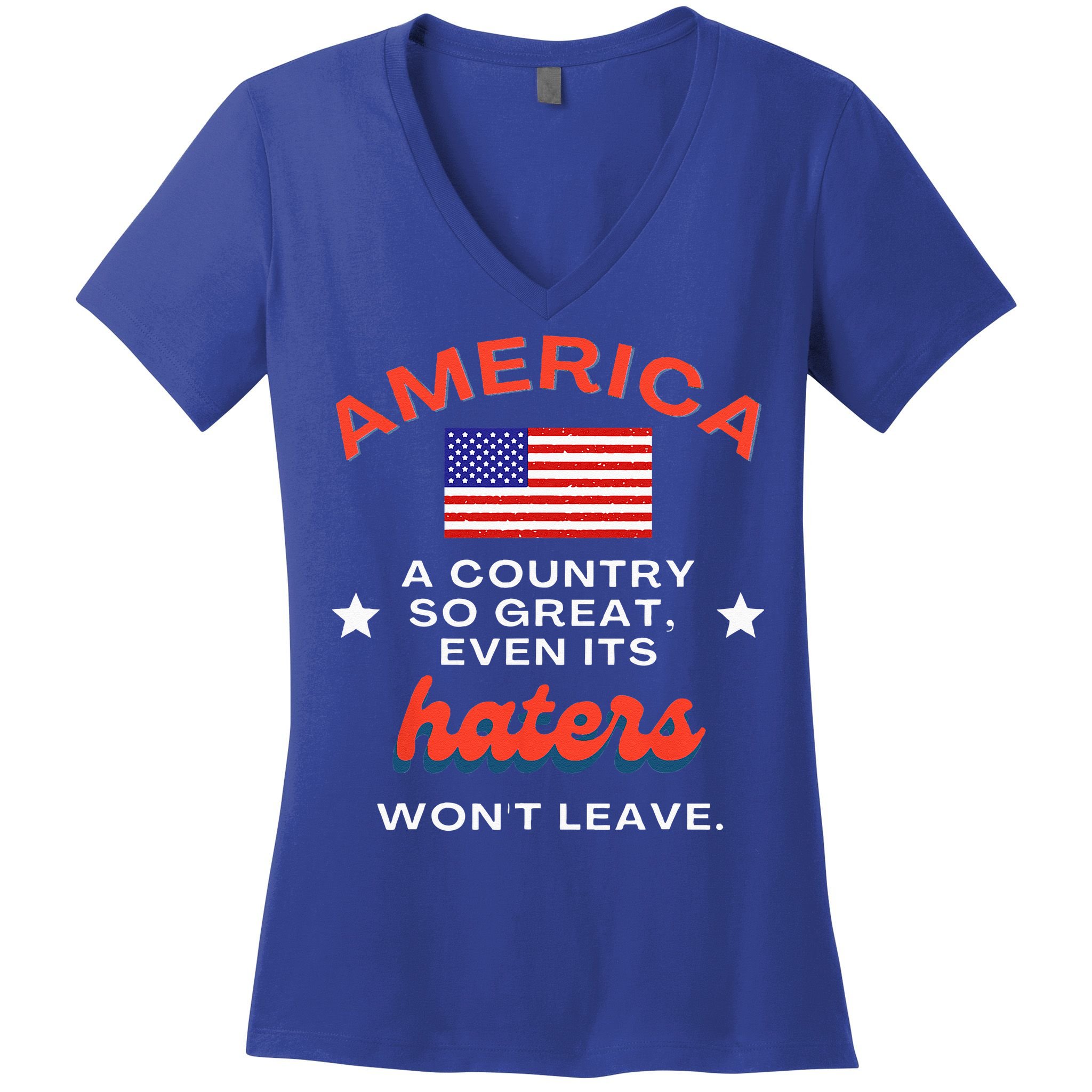 America A Country So Great Even Its Haters Wont Leave Women's V-Neck T-Shirt