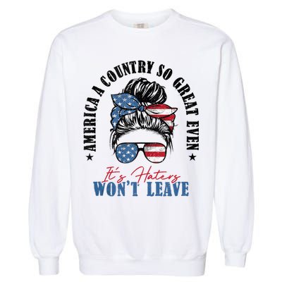 America A Country So Great Even Its Haters Wont Leave Garment-Dyed Sweatshirt