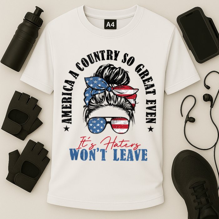 America A Country So Great Even Its Haters Wont Leave Cooling Performance Crew T-Shirt