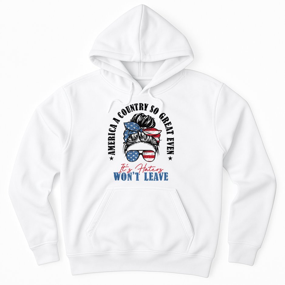 America A Country So Great Even Its Haters Wont Leave Hoodie