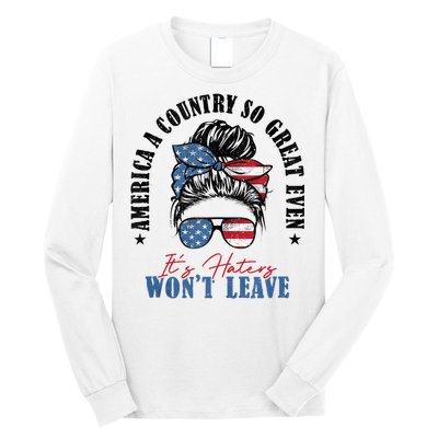 America A Country So Great Even Its Haters Wont Leave Long Sleeve Shirt