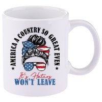 America A Country So Great Even Its Haters Wont Leave 11oz C Handle Ceramic Mug