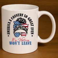 America A Country So Great Even Its Haters Wont Leave 11oz C Handle Ceramic Mug