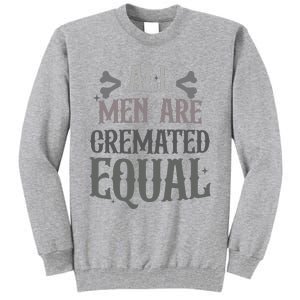 Alls Are Cremated Equal Apparel Tall Sweatshirt