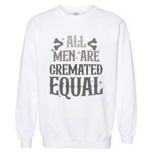 Alls Are Cremated Equal Apparel Garment-Dyed Sweatshirt