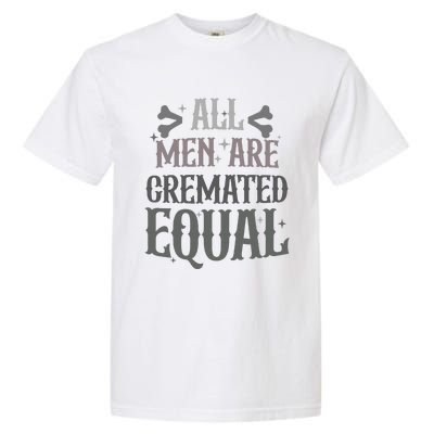 Alls Are Cremated Equal Apparel Garment-Dyed Heavyweight T-Shirt