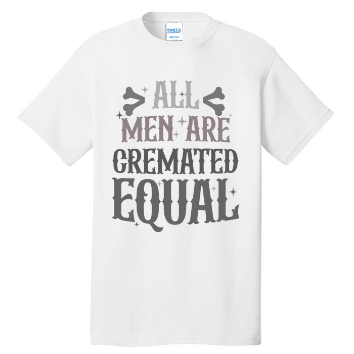 Alls Are Cremated Equal Apparel Tall T-Shirt