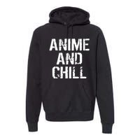 Anime And Chill Humorous Fun Humor Premium Hoodie