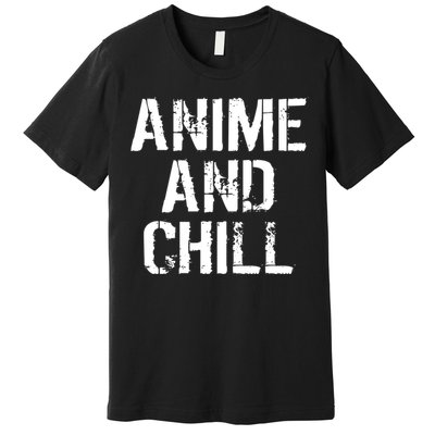 Anime And Chill Humorous Fun Humor Premium T-Shirt