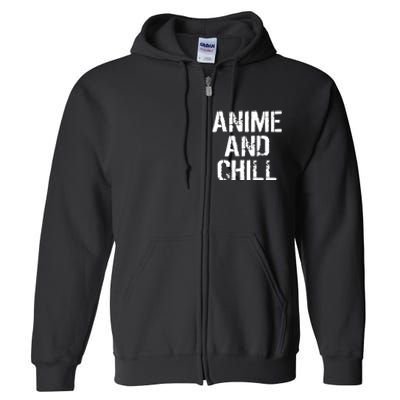 Anime And Chill Humorous Fun Humor Full Zip Hoodie