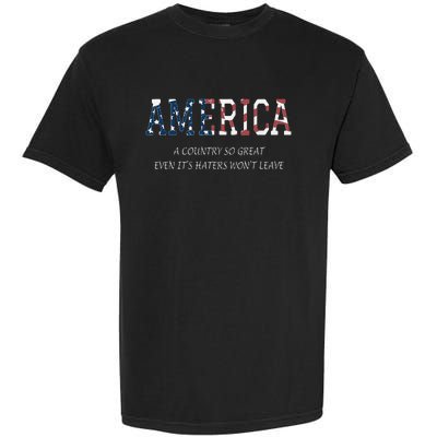 America a country so great even it's Haters won't leave Garment-Dyed Heavyweight T-Shirt