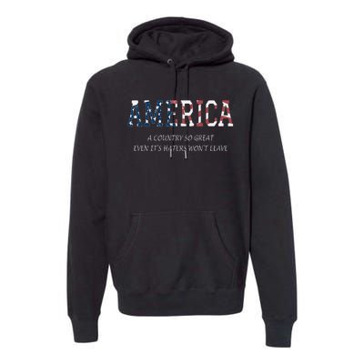 America a country so great even it's Haters won't leave Premium Hoodie