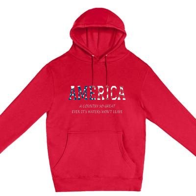 America a country so great even it's Haters won't leave Premium Pullover Hoodie