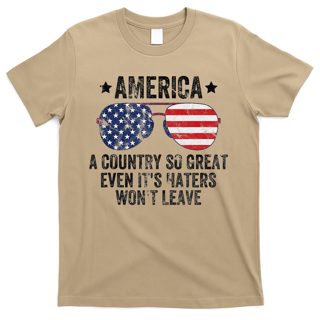 America A Country So Great Even Its Haters Wont Leave T-Shirt