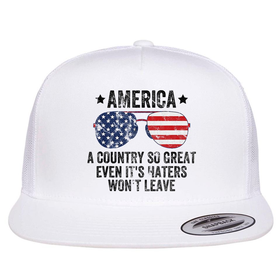 America A Country So Great Even Its Haters Wont Leave Flat Bill Trucker Hat