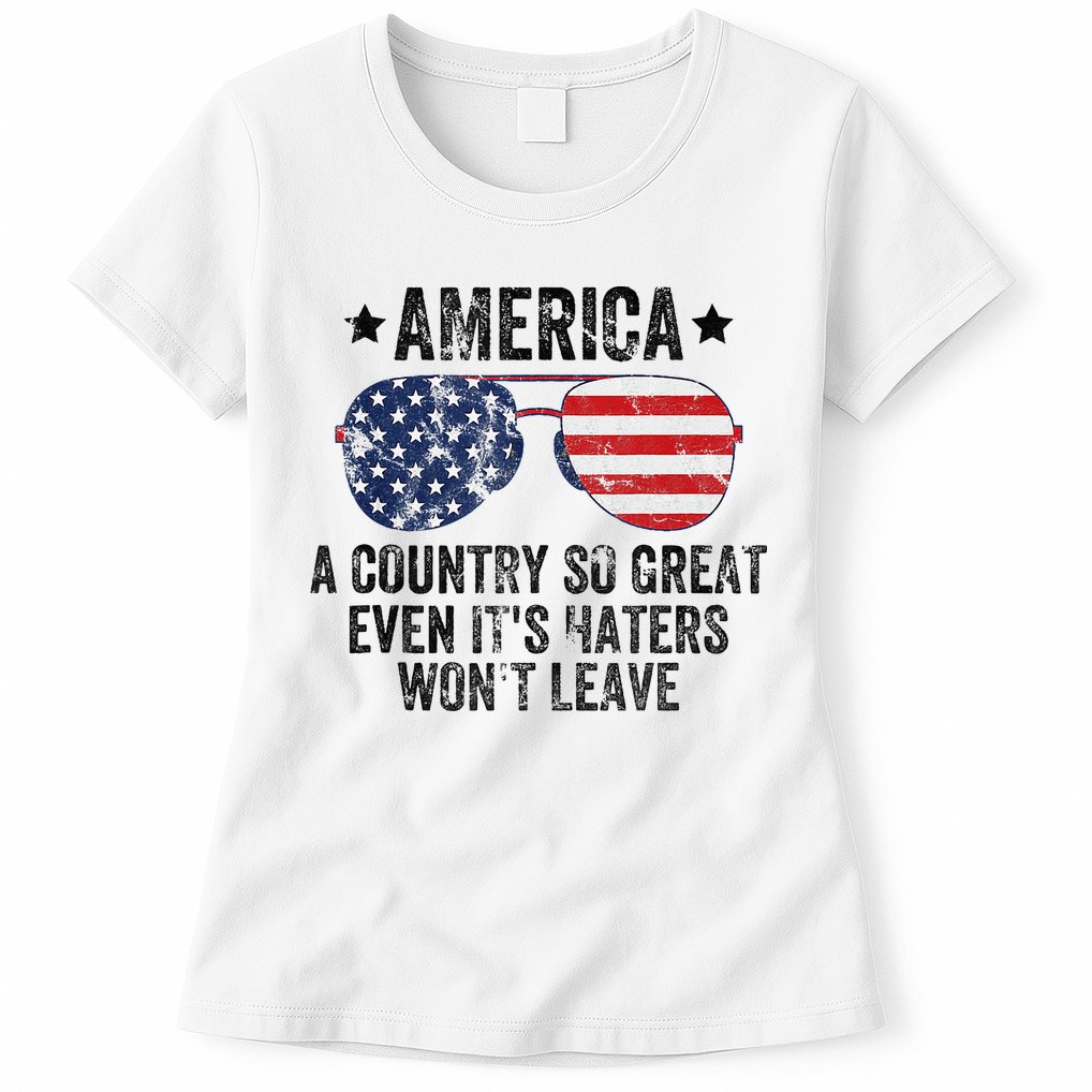 America A Country So Great Even Its Haters Wont Leave Womens T-Shirt