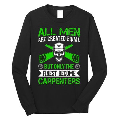 All Are Created Equal But The Finest Become Carpenters Long Sleeve Shirt