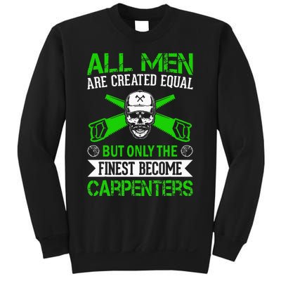 All Are Created Equal But The Finest Become Carpenters Sweatshirt