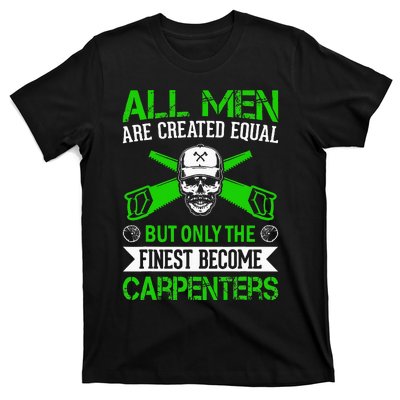 All Are Created Equal But The Finest Become Carpenters T-Shirt