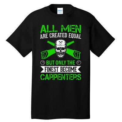 All Are Created Equal But The Finest Become Carpenters Tall T-Shirt