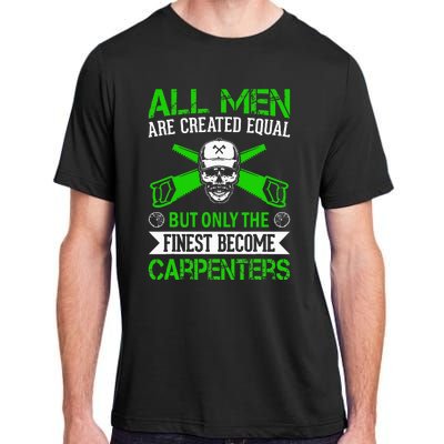 All Are Created Equal But The Finest Become Carpenters Adult ChromaSoft Performance T-Shirt