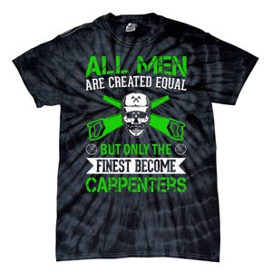 All Are Created Equal But The Finest Become Carpenters Tie-Dye T-Shirt