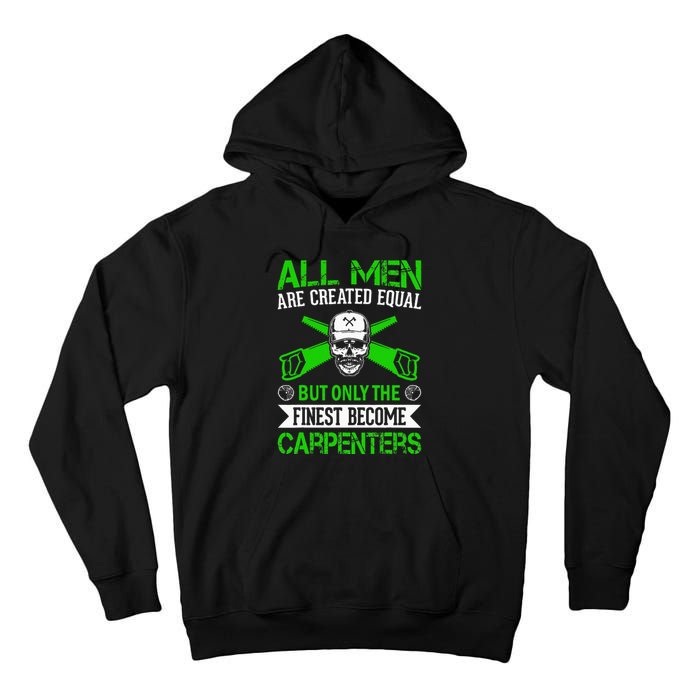 All Are Created Equal But The Finest Become Carpenters Tall Hoodie