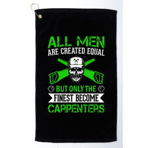 All Are Created Equal But The Finest Become Carpenters Platinum Collection Golf Towel