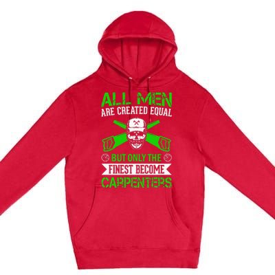 All Are Created Equal But The Finest Become Carpenters Premium Pullover Hoodie