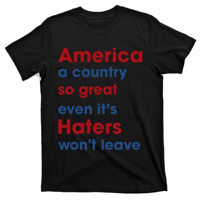 America a country so great even it's Haters won't leave T-Shirt