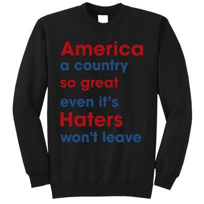 America a country so great even it's Haters won't leave Tall Sweatshirt