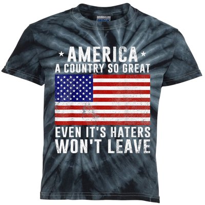 America A Country So Great Even It's Haters Won't Leave Kids Tie-Dye T-Shirt