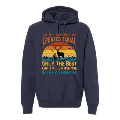 All Are Created Equal Only The Best Can Still Go Hunting Premium Hoodie