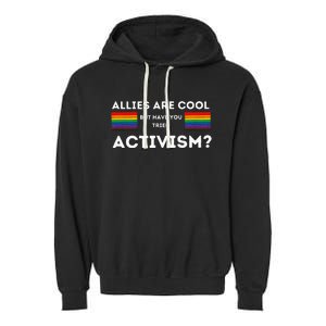 Allies Are Cool But Have You Tried Activism Pride Garment-Dyed Fleece Hoodie