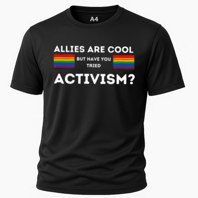 Allies Are Cool But Have You Tried Activism Pride Performance Shirt