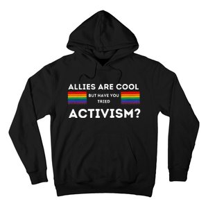 Allies Are Cool But Have You Tried Activism Pride Hoodie