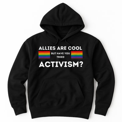 Allies Are Cool But Have You Tried Activism Pride Hoodie
