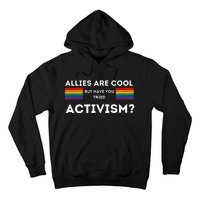 Allies Are Cool But Have You Tried Activism Pride Hoodie