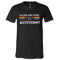 Allies Are Cool But Have You Tried Activism Pride V-Neck T-Shirt